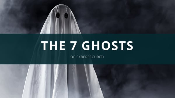 The 7 Ghosts of Cybersecurity